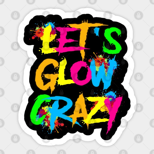 Let Glow Crazy Colorful Quote Colorful Tie Dye squad team Sticker by rhazi mode plagget